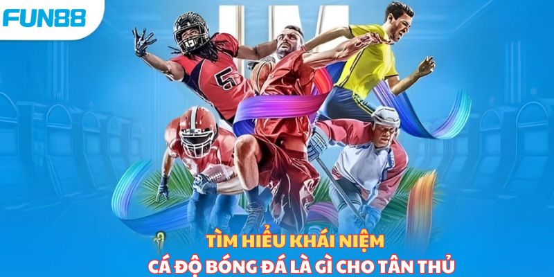 Khái niệm cá cược bóng đá cho người mới